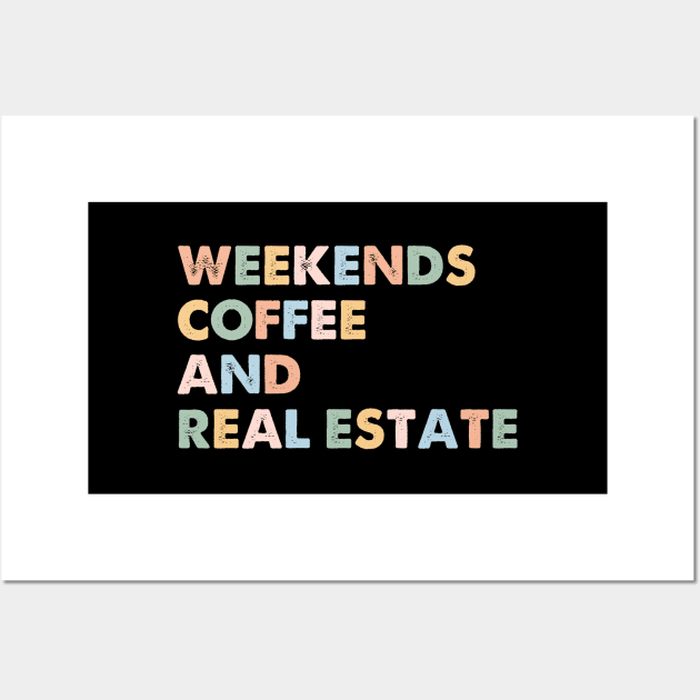 Funny Realtor Broker Agent Life Saying Weekends Coffee And Real Estate Wall Art by Nisrine